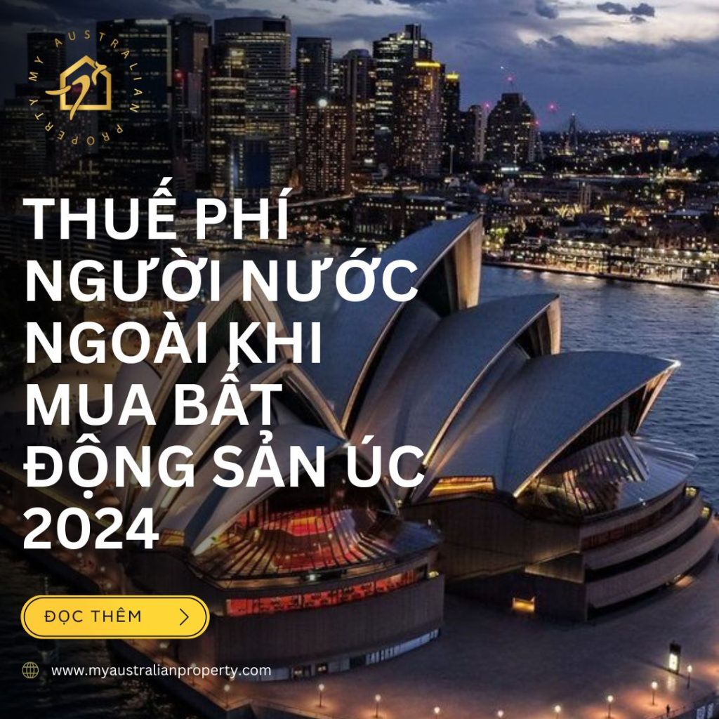 Thuế phí người nước ngoài khi mua bất động sản Úc 2024