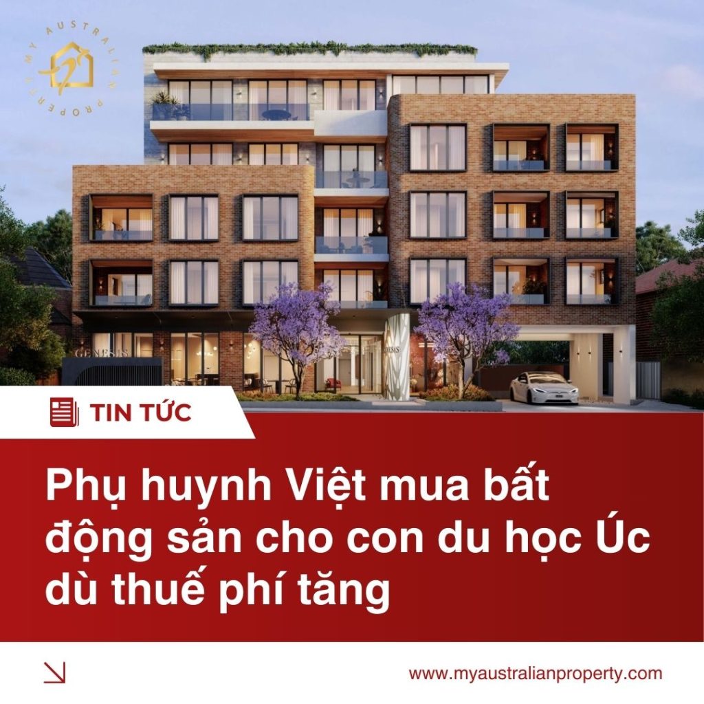 7 lý do vì sao phụ huynh Việt mua bất động sản cho con du học Úc dù thuế phí tăng