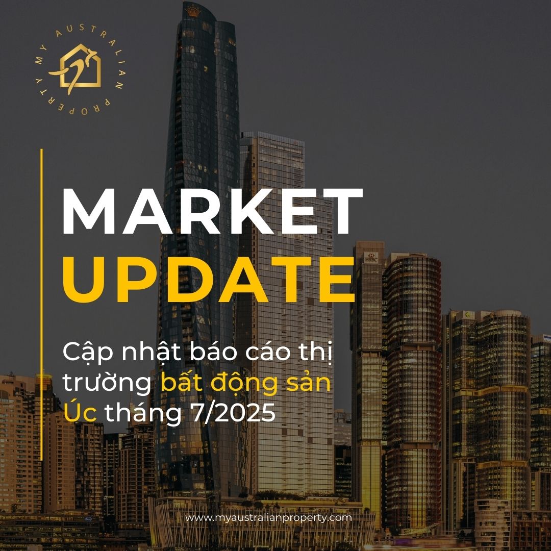 Báo Cáo Thị Trường Bất Động Sản Úc Tháng 7/2025