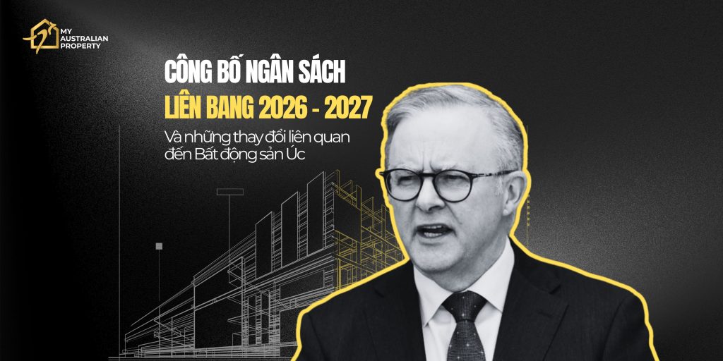 Công bố ngân sách liên bang và những thay đổi liên quan đến bất động sản úc 2026 - 2027
